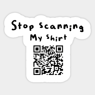 Stop scanning my shirt (qr code) Sticker